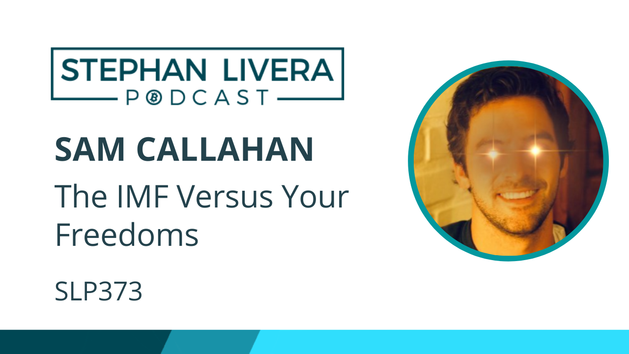 SLP373 Sam Callahan – The IMF Versus Your Freedoms – Stephan Livera