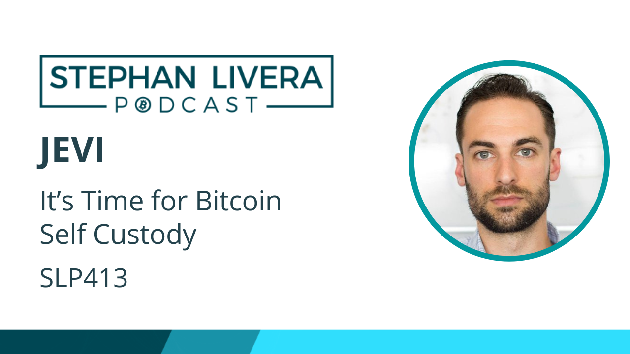 SLP413 Jevi Time For Bitcoin Self Custody – Stephan Livera