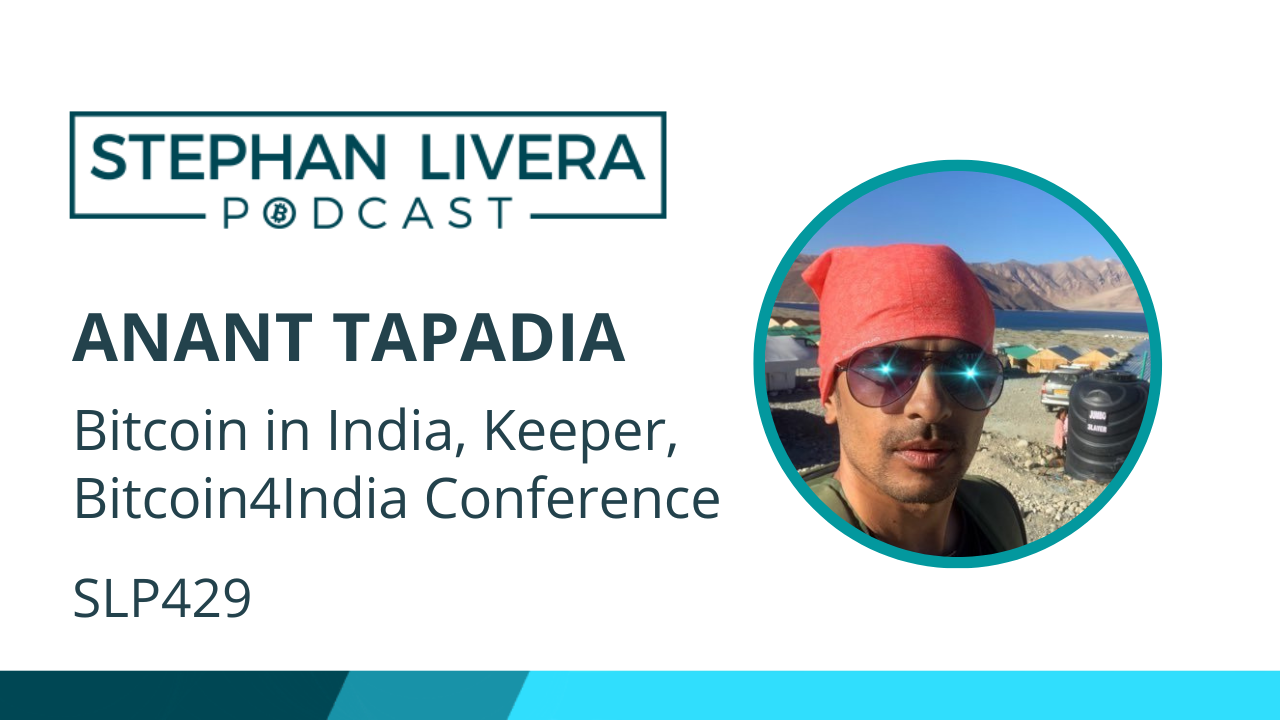 SLP429 – Anant Tapadia Bitcoin In India, Keeper, b4i conference – Stephan  Livera