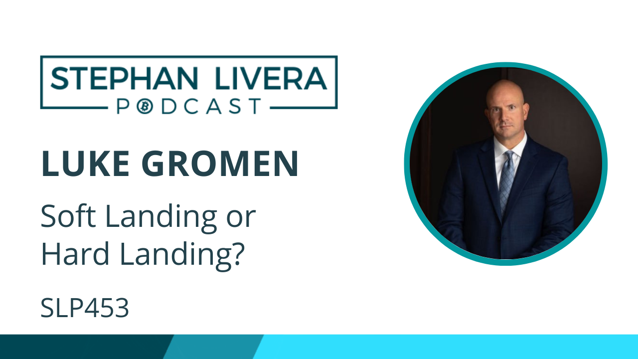 SLP453 Luke Gromen – Soft Landing or Hard Landing? – Stephan Livera
