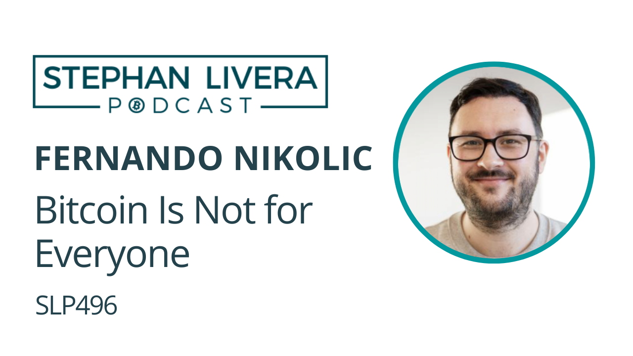 SLP496 Bitcoin Is Not for Everyone with Fernando Nikolic – Stephan Livera